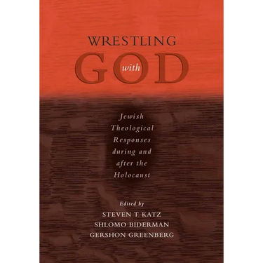 Wrestling with God: Jewish Theological Responses During and After the Holocaust