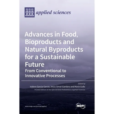 Advances in Food, Bioproducts and Natural Byproducts for a Sustainable Future: From Conventional to Innovative Processes