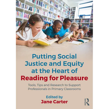 Putting Social Justice and Equity at the Heart of Reading for Pleasure: Tools, Tips and Research to Support Professionals in Primary Classrooms