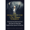The Social Anxiety Cure For Women Workbook: Rapidly Stop Social Anxiety Disorder, Boost Your Social Skills & Enhance Self Confidence (Even If You're A