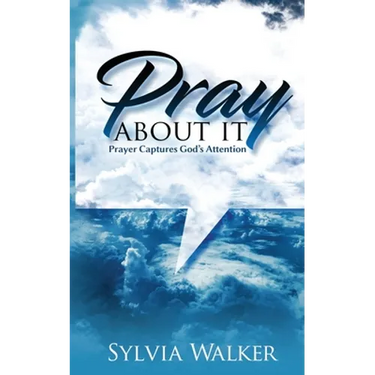 Pray About It: Prayer Captures God's Attention