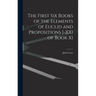 The First Six Books of the Elements of Euclid and Propositions I-XXI of Book XI