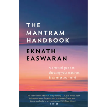 The Mantram Handbook: A Practical Guide to Choosing Your Mantram and Calming Your Mind