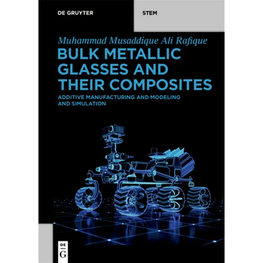 Bulk Metallic Glasses and Their Composites: Additive Manufacturing and Modeling and Simulation