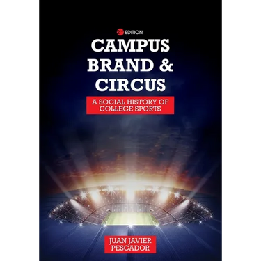 Campus, Brand, and Circus: A Social History of College Sports