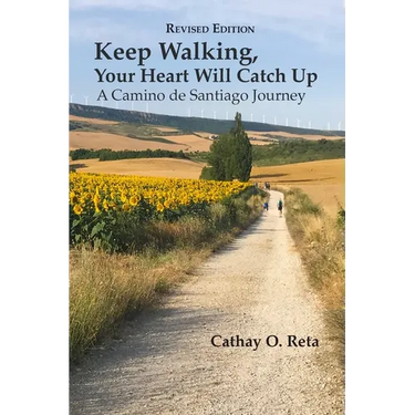 Keep Walking, Your Heart Will Catch Up: A Camino de Santiago Journey