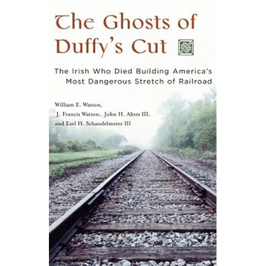 The Ghosts of Duffy's Cut: The Irish Who Died Building America's Most Dangerous Stretch of Railroad