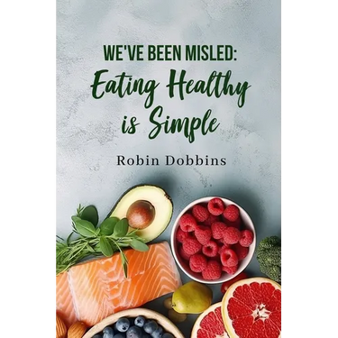 We've Been Misled: Eating Healthy is Simple