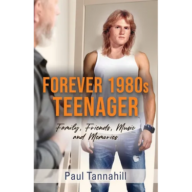 Forever 1980s Teenager: Family, Friends, Music and Memories