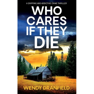 Who Cares if They Die: A totally gripping and jaw-dropping crime thriller