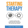 Starting Therapy: A Guide to Getting Ready, Feeling Informed, and Gaining the Most from Your Sessions