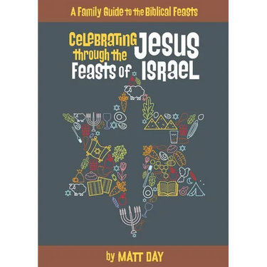 Celebrating Jesus Through the Feasts of Israel