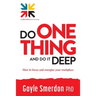 Do ONE THING and Do it Deep: How to focus and energise your workplace