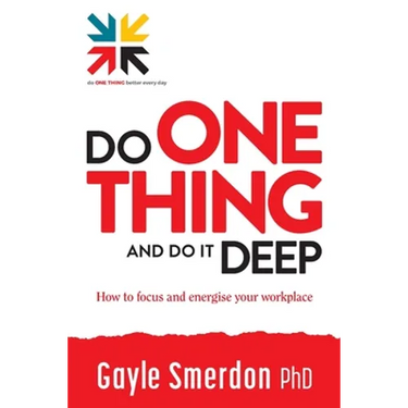 Do ONE THING and Do it Deep: How to focus and energise your workplace