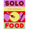Solo Food: 180 Simple Triple-Tested Recipes