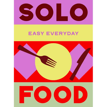 Solo Food: 180 Simple Triple-Tested Recipes