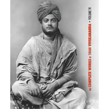 The Complete Works of Swami Vivekananda, Volume 6: Lectures and Discourses, Notes of Class Talks and Lectures, Writings: Prose and Poems - Original an