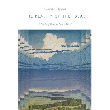 The Reality of the Ideal: A Study of Kant's Highest Good