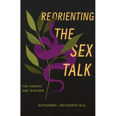 Reorienting the Sex Talk: For Parents and Teachers