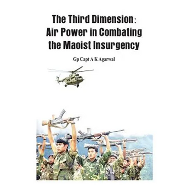 The Third Dimension: Air Power in Combating the Maoist Insurgency