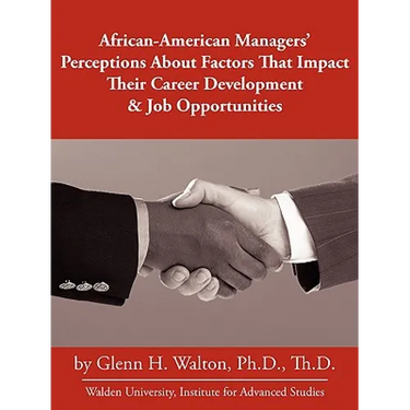 African-American Managers' Perceptions About Factors That Impact Their Career Development & Job Opportunities