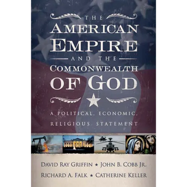 The American Empire and the Commonwealth of God: A Political, Economic, Religious Statement