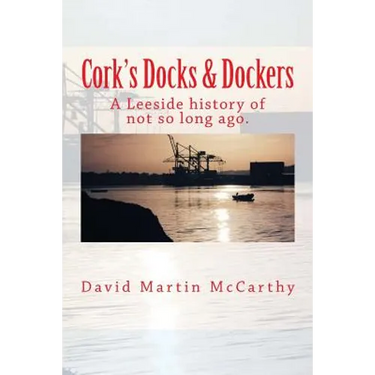 Cork's Docks & Dockers: Tales From the Port Of Cork