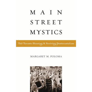 Main Street Mystics: The Toronto Blessing and Reviving Pentecostalism