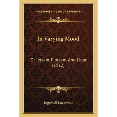 In Varying Mood: Or Jetsam, Flotsam, And Ligan (1912)