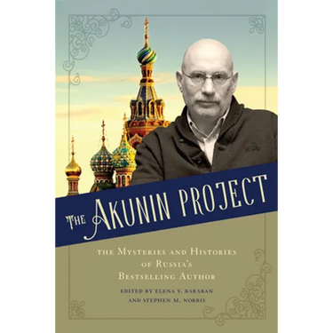 The Akunin Project: The Mysteries and Histories of Russia's Bestselling Author