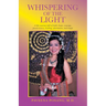 Whispering of the Light: A Life Journey Full of Faith, Hope, Courage, Perseverance, Healing, Adventures, and Magic