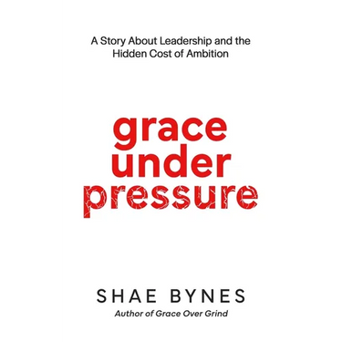 Grace Under Pressure: A Story About Leadership and the Hidden Cost of Ambition