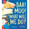 Baa! Moo! What Will We Do?