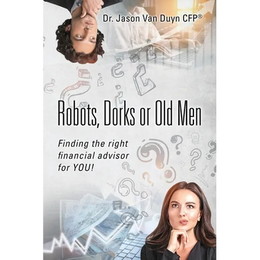 Robots, Dorks or Old Men: Finding the right financial advisor for YOU!