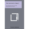 The Aesthetic Object: An Introduction To The Philosophy Of Value