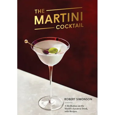 The Martini Cocktail: A Meditation on the World's Greatest Drink, with Recipes