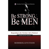 Be Strong, Be Men: Responding to the Christian Call to Manhood
