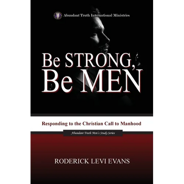 Be Strong, Be Men: Responding to the Christian Call to Manhood