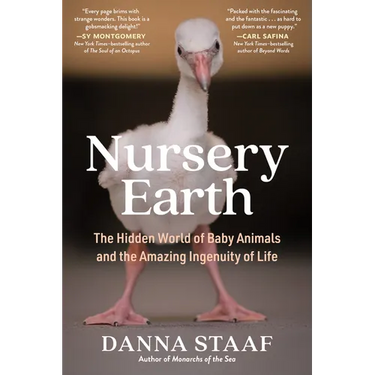 Nursery Earth: The Hidden World of Baby Animals and the Amazing Ingenuity of Life