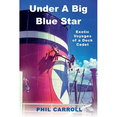 Under A Big Blue Star: Exotic Voyages of a Deck Cadet