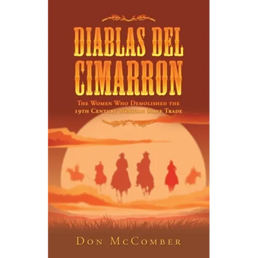 Diablas Del Cimarron: The Women Who Demolished the 19Th Century Mexican Slave Trade