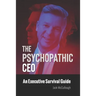 The Psychopathic CEO: An Executive Survival Guide