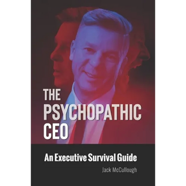 The Psychopathic CEO: An Executive Survival Guide
