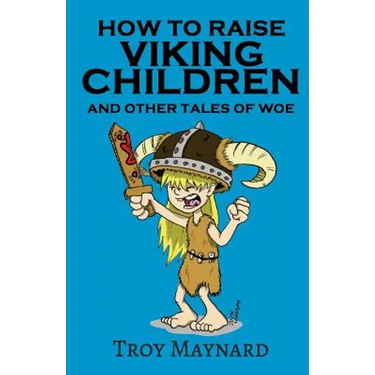 How to Raise Viking Children and Other Tales of Woe