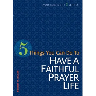 5 Things You Can Do to Have a Faithful Prayer Life