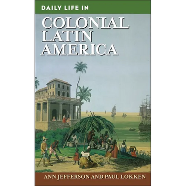 Daily Life in Colonial Latin America