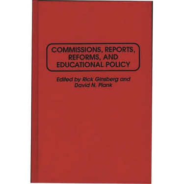 Commissions, Reports, Reforms, and Educational Policy