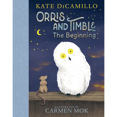 Orris and Timble: The Beginning: (A Heartwarming Early Chapter Book about Friendship, Courage, and Helping Others - For Kids Ages 5-8 in Grades K-3)