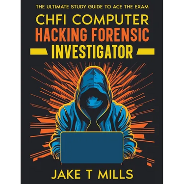 CHFI Computer Hacking Forensic Investigator The Ultimate Study Guide to Ace the Exam