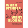 When Fitness Went Global: The Rise of Physical Culture in the Nineteenth Century